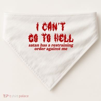 I Cant Go To Hell Satan Has A Restraining Order Against Me Funny USA-Made Doggie Bandana