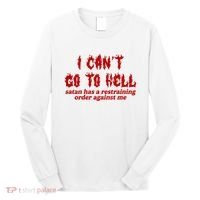 I Cant Go To Hell Satan Has A Restraining Order Against Me Funny Long Sleeve Shirt thumb 0
