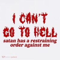 I Cant Go To Hell Satan Has A Restraining Order Against Me Funny Long Sleeve Shirt thumb 2