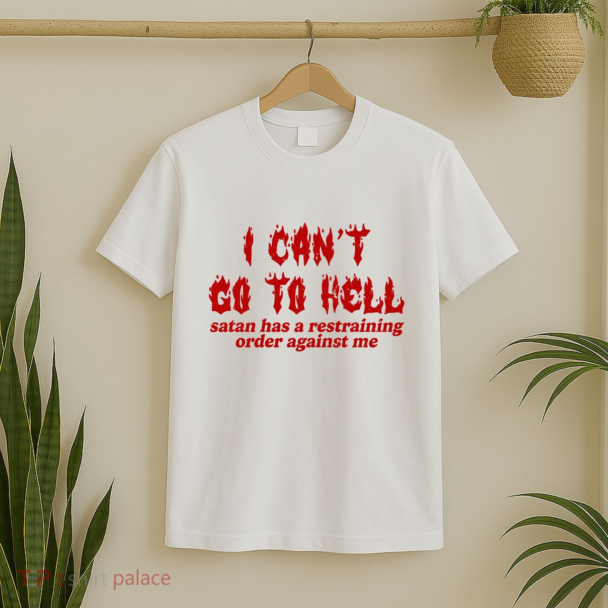 I Cant Go To Hell Satan Has A Restraining Order Against Me Funny T-Shirt