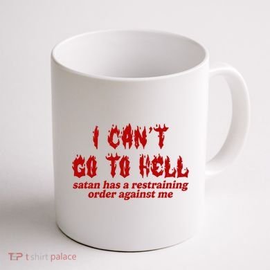 I Cant Go To Hell Satan Has A Restraining Order Against Me Funny Coffee Mug back