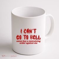 I Cant Go To Hell Satan Has A Restraining Order Against Me Funny Coffee Mug thumb 1