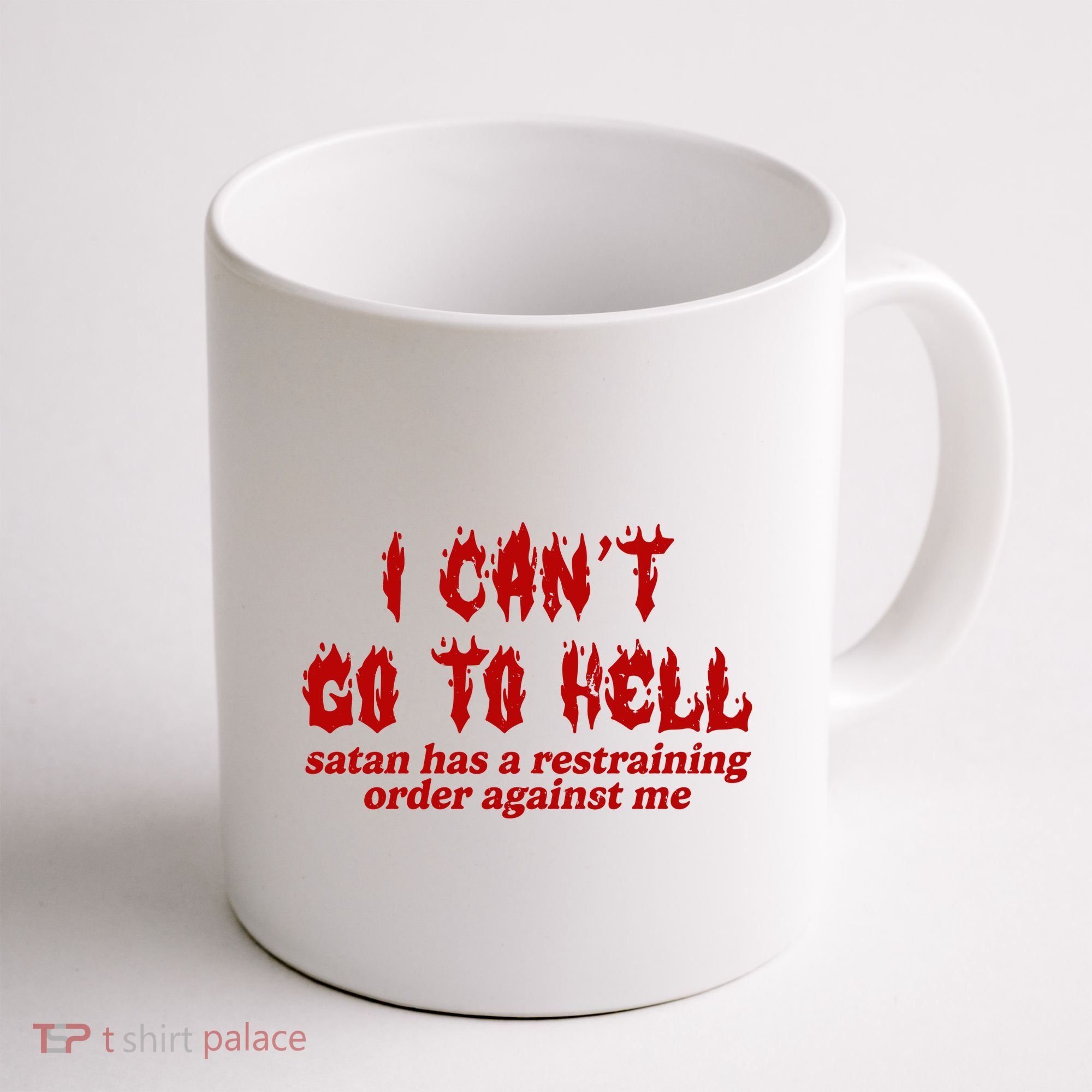I Cant Go To Hell Satan Has A Restraining Order Against Me Funny Coffee Mug