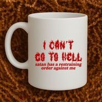 I Cant Go To Hell Satan Has A Restraining Order Against Me Funny Coffee Mug thumb 2