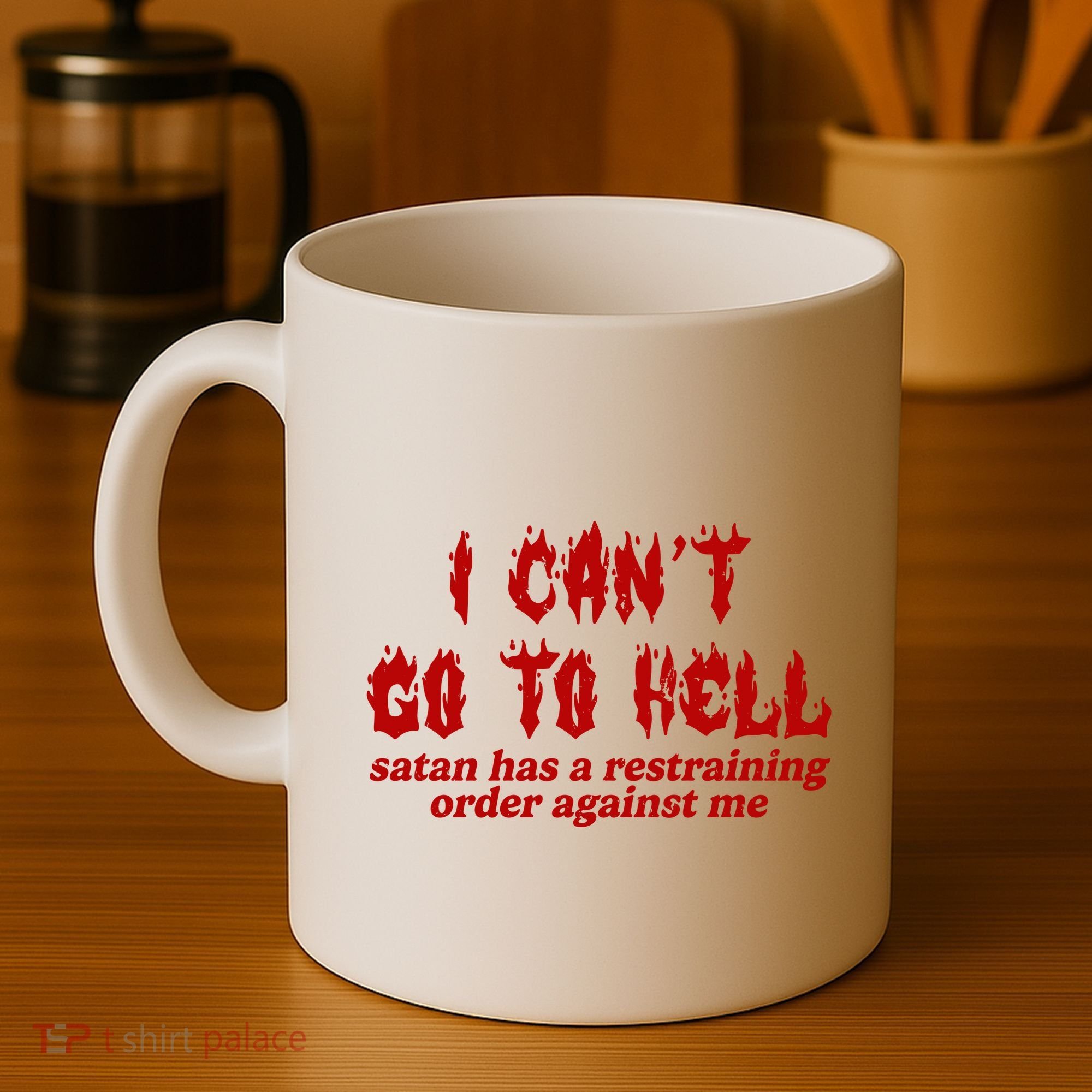 I Cant Go To Hell Satan Has A Restraining Order Against Me Funny Coffee Mug