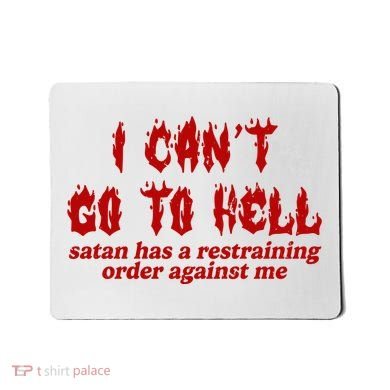 I Cant Go To Hell Satan Has A Restraining Order Against Me Funny Mousepad