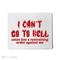 I Cant Go To Hell Satan Has A Restraining Order Against Me Funny Mousepad thumb 0