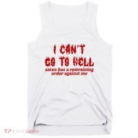 I Cant Go To Hell Satan Has A Restraining Order Against Me Funny Tank Top thumb 0