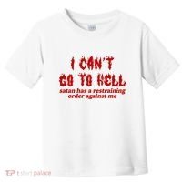 I Cant Go To Hell Satan Has A Restraining Order Against Me Funny Toddler T-Shirt thumb 0