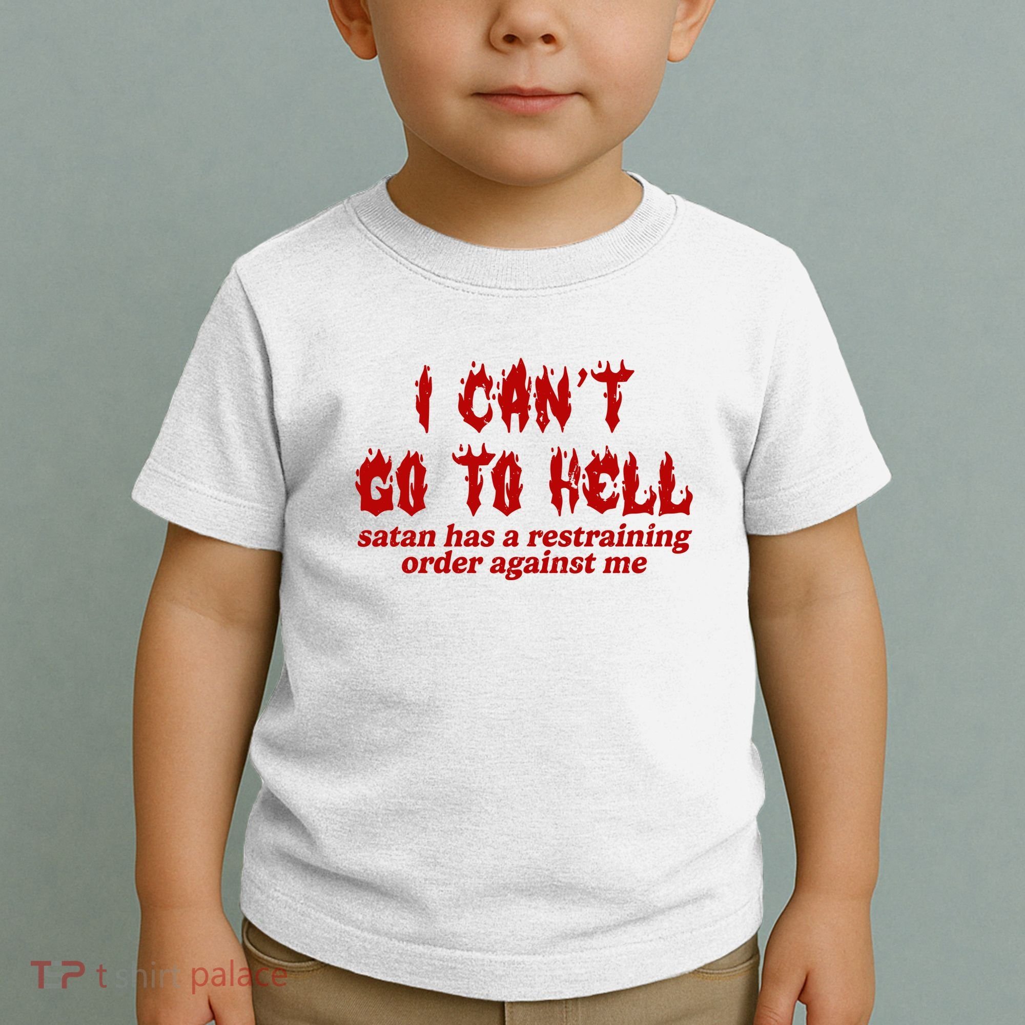 I Cant Go To Hell Satan Has A Restraining Order Against Me Funny Toddler T-Shirt