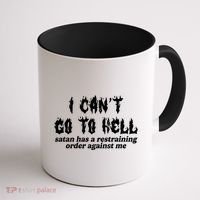 I Cant Go To Hell Satan Has A Restraining Order Against Me Coffee Mug thumb 1