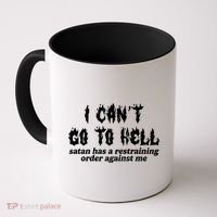 I Cant Go To Hell Satan Has A Restraining Order Against Me Coffee Mug thumb 0