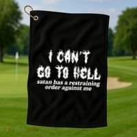 I Cant Go To Hell Satan Has A Restraining Order Against Me Golf Towel thumb 1