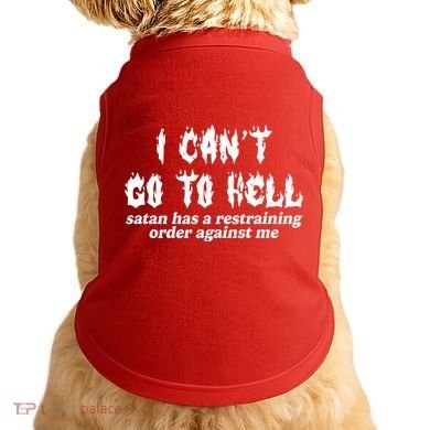 I Cant Go To Hell Satan Has A Restraining Order Against Me Doggie Tank