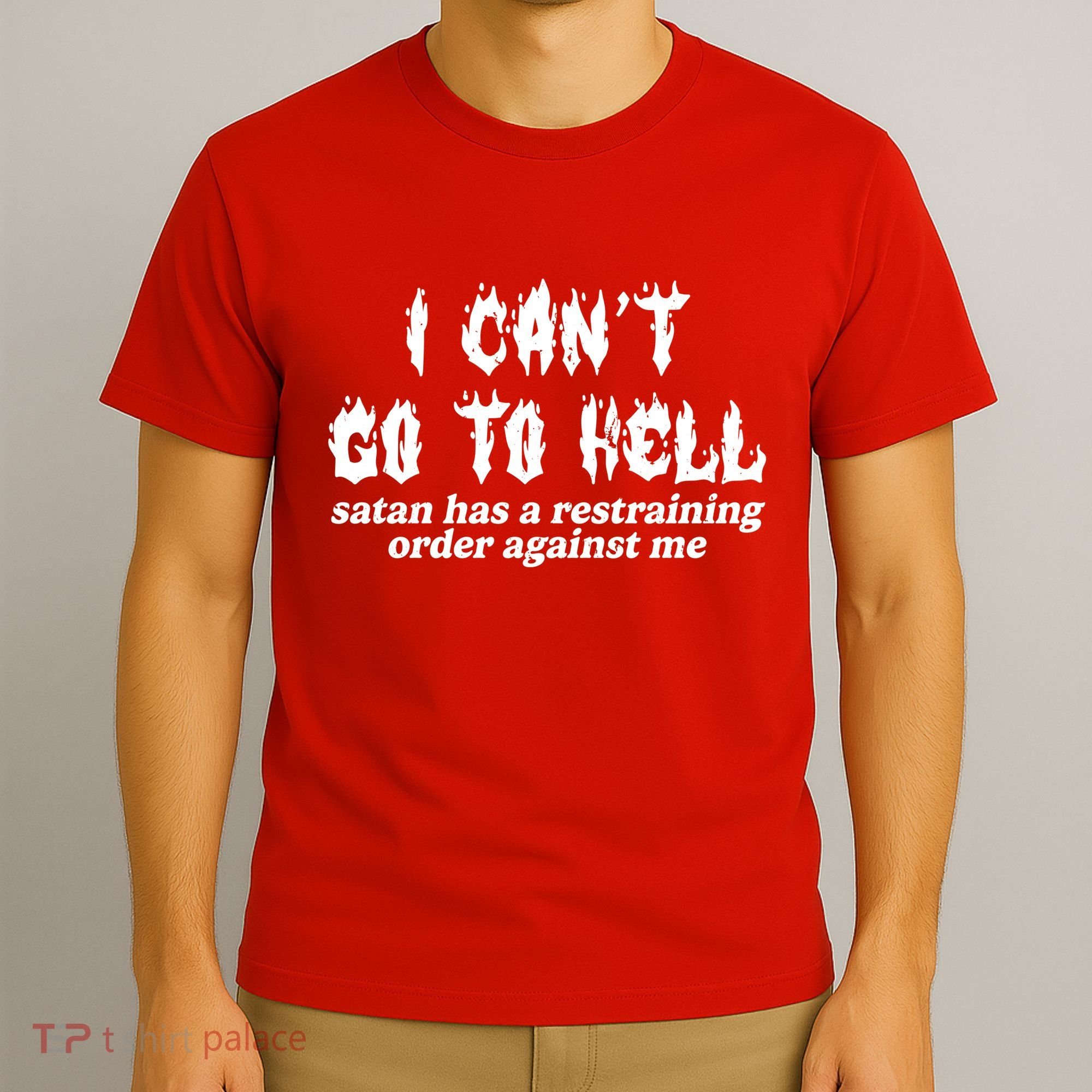I Cant Go To Hell Satan Has A Restraining Order Against Me T-Shirt