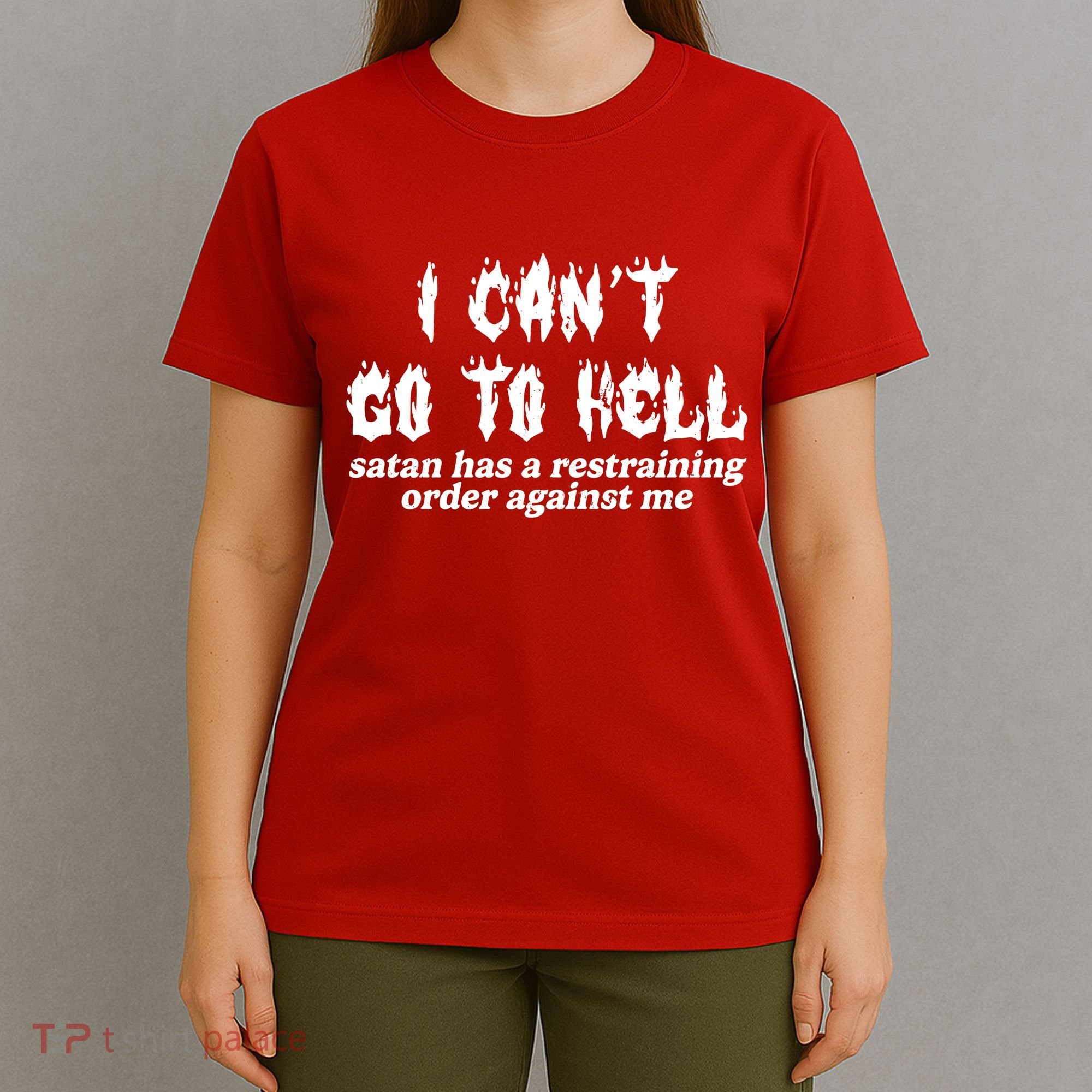 I Cant Go To Hell Satan Has A Restraining Order Against Me T-Shirt