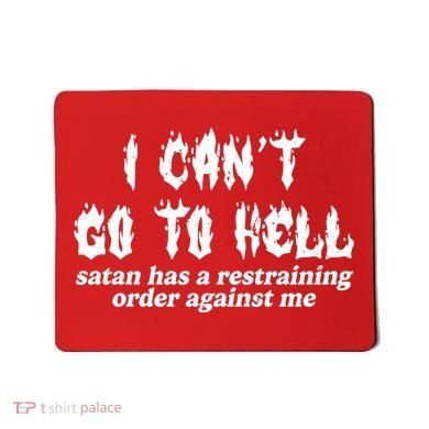 I Cant Go To Hell Satan Has A Restraining Order Against Me Mousepad