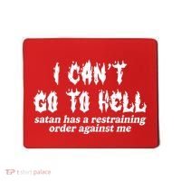 I Cant Go To Hell Satan Has A Restraining Order Against Me Mousepad thumb 0