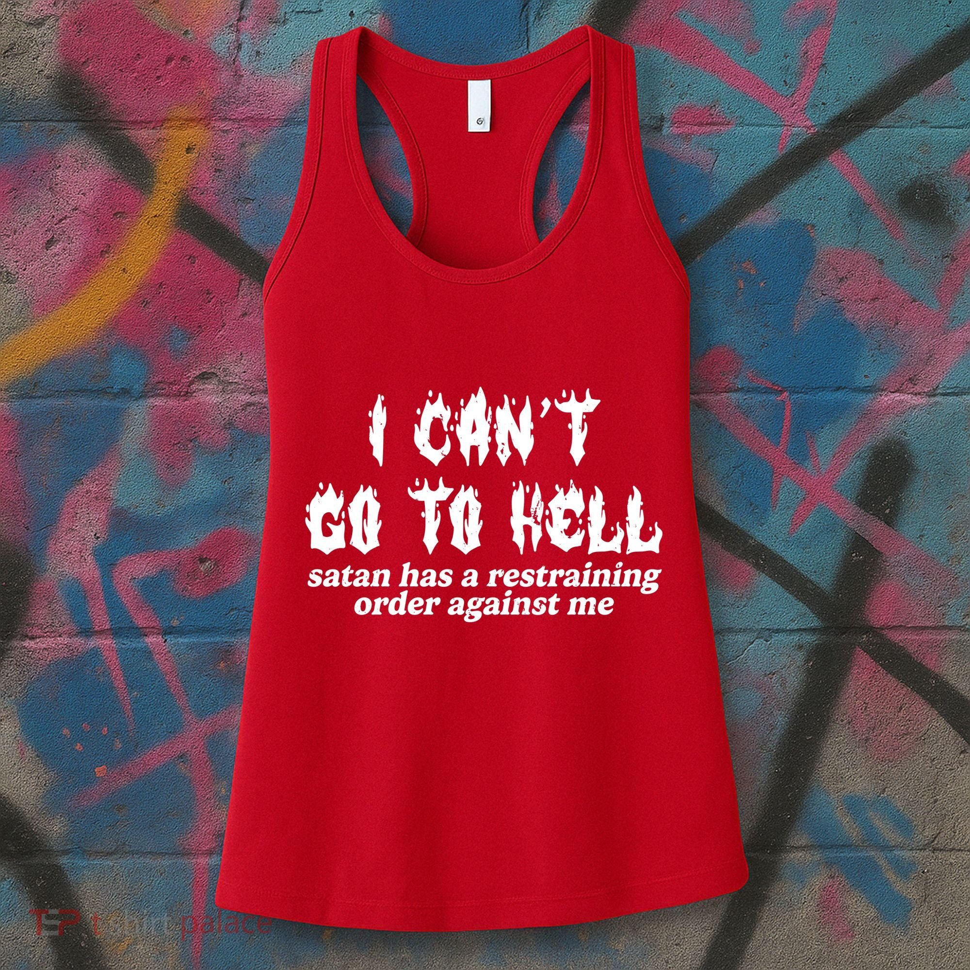 I Cant Go To Hell Satan Has A Restraining Order Against Me Women's Tank Top