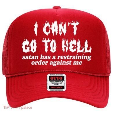 I Cant Go To Hell Satan Has A Restraining Order Against Me Hat