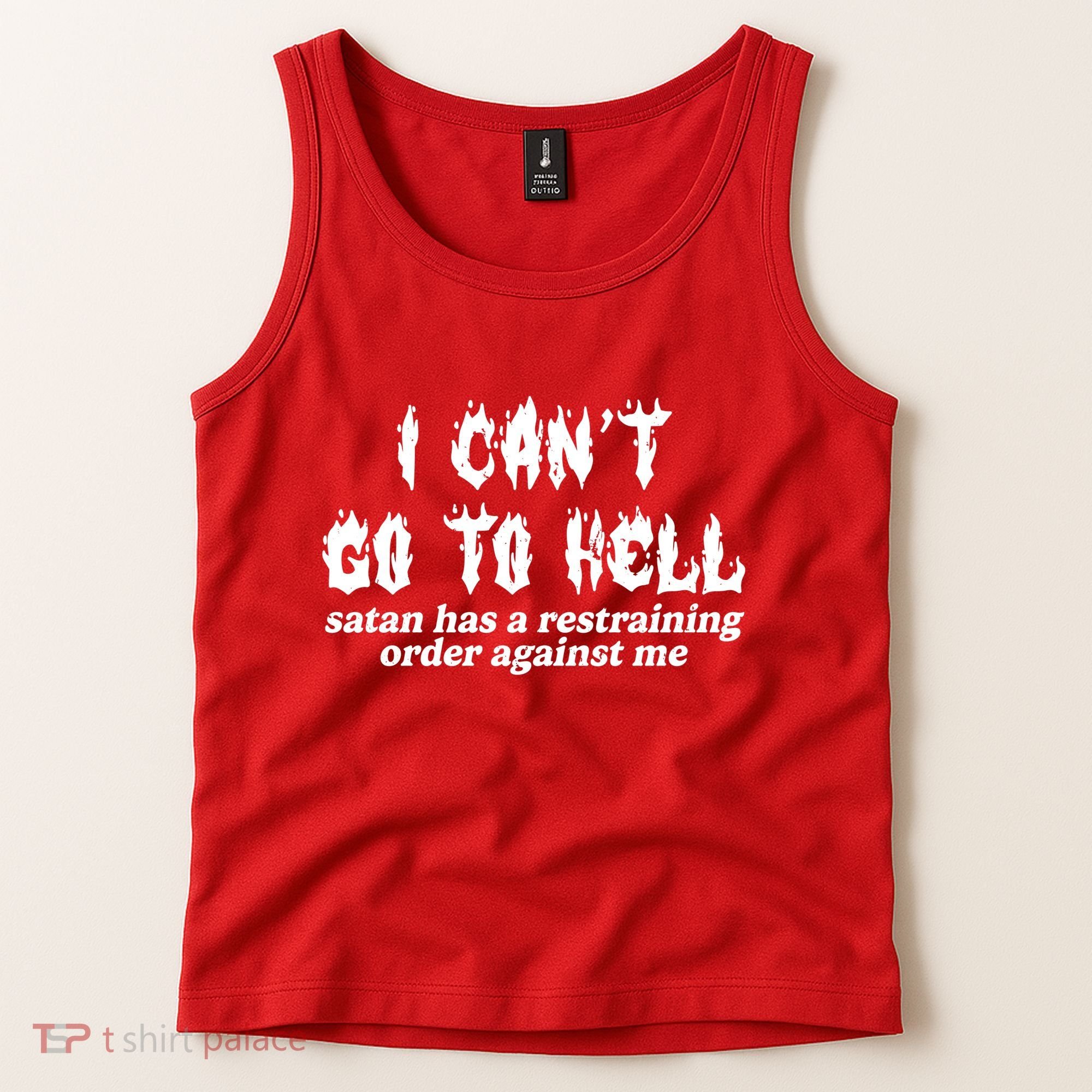 I Cant Go To Hell Satan Has A Restraining Order Against Me Tank Top