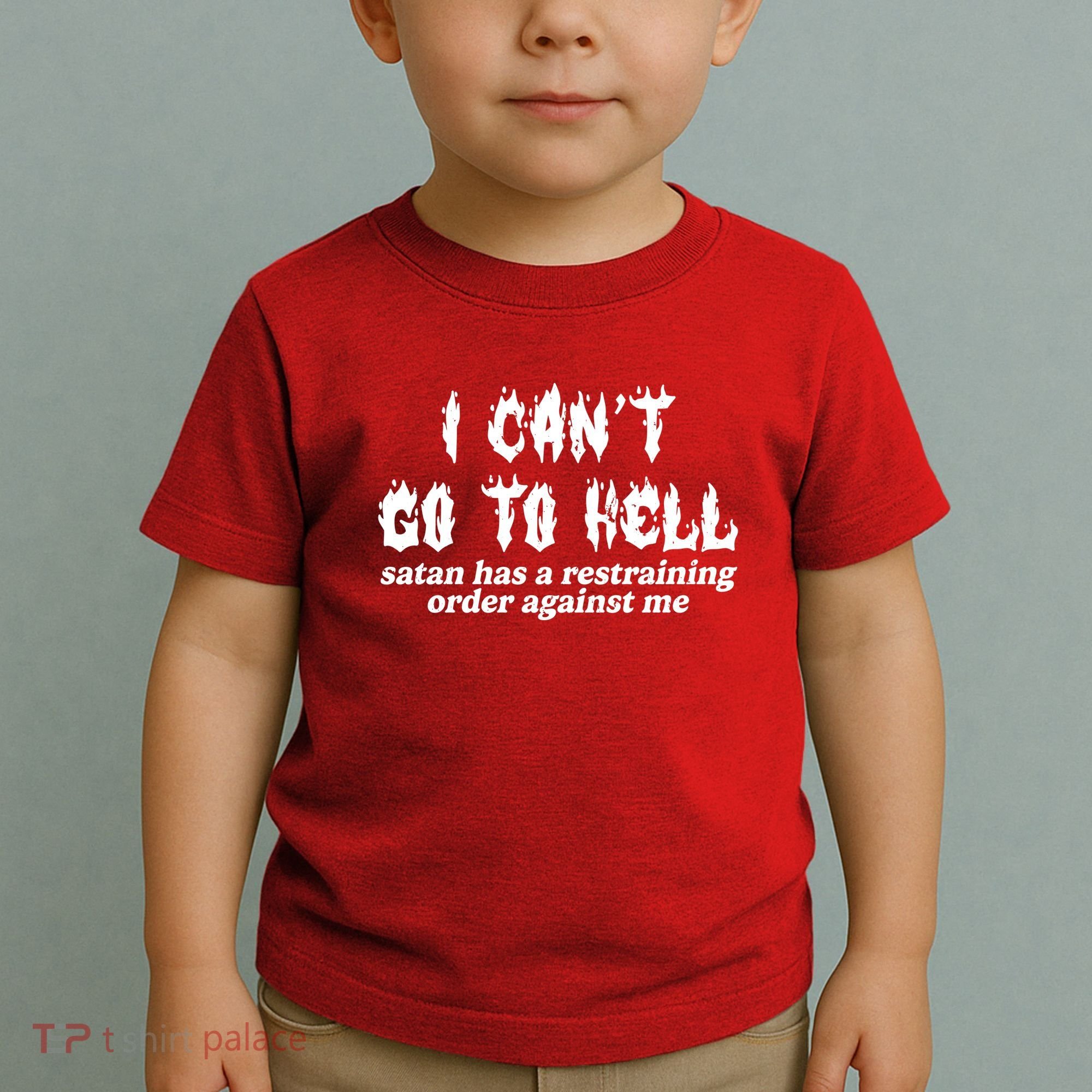 I Cant Go To Hell Satan Has A Restraining Order Against Me Toddler T-Shirt
