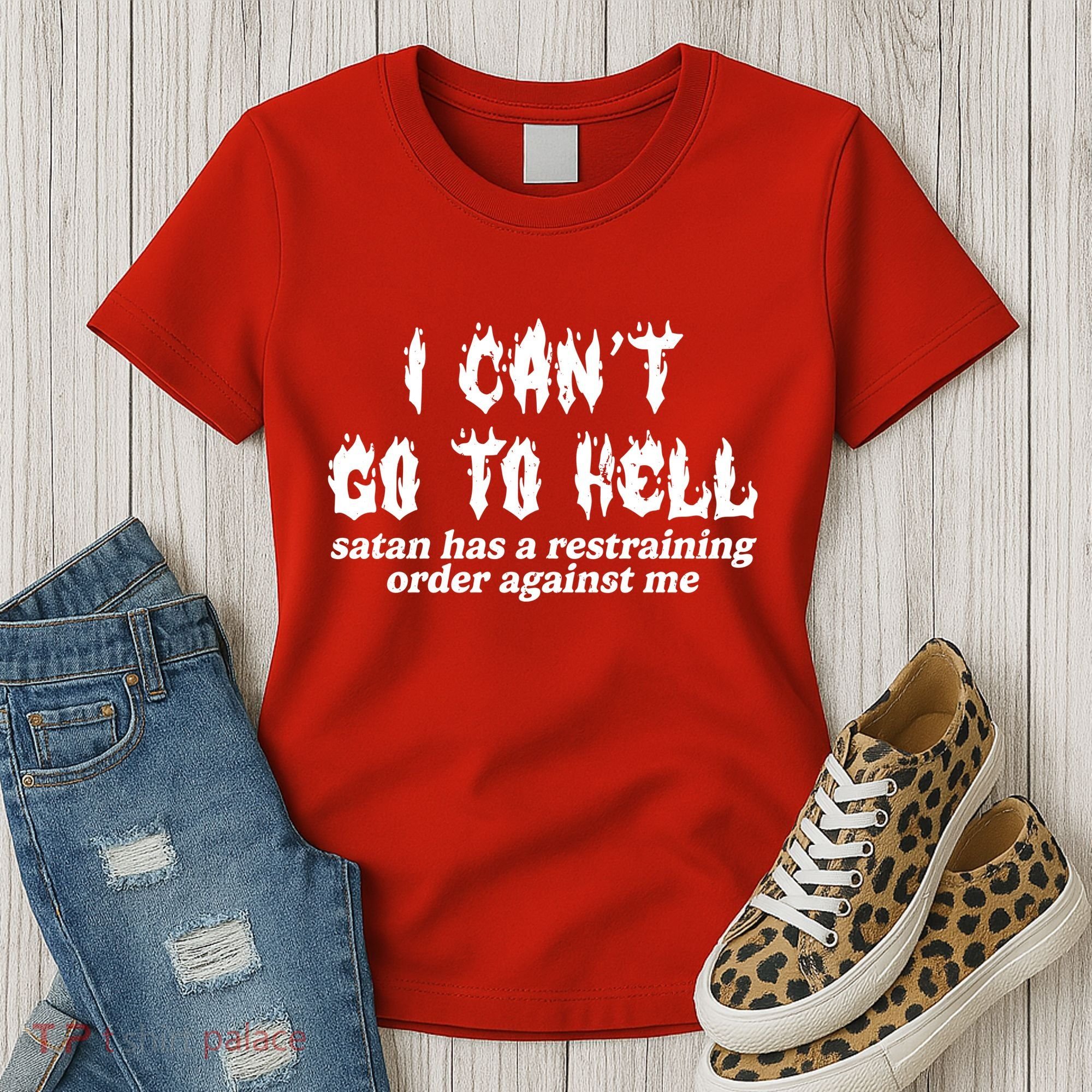 I Cant Go To Hell Satan Has A Restraining Order Against Me Women's T-Shirt