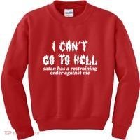 I Cant Go To Hell Satan Has A Restraining Order Against Me Kids Sweatshirt thumb 0