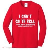 I Cant Go To Hell Satan Has A Restraining Order Against Me Kids Long Sleeve Shirt thumb 0
