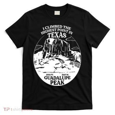 I Climbed Guadalupe Peak- The Highest Point In Texas T-Shirt