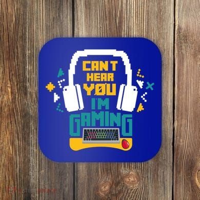 I CanT Hear You IM Gaming Pc Gamers Themed Gift Coaster