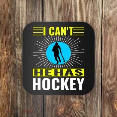 I Cant He Has Hockey Coaster