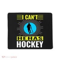 I Cant He Has Hockey Mousepad thumb 0