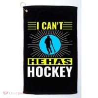 I Cant He Has Hockey Golf Towel thumb 0