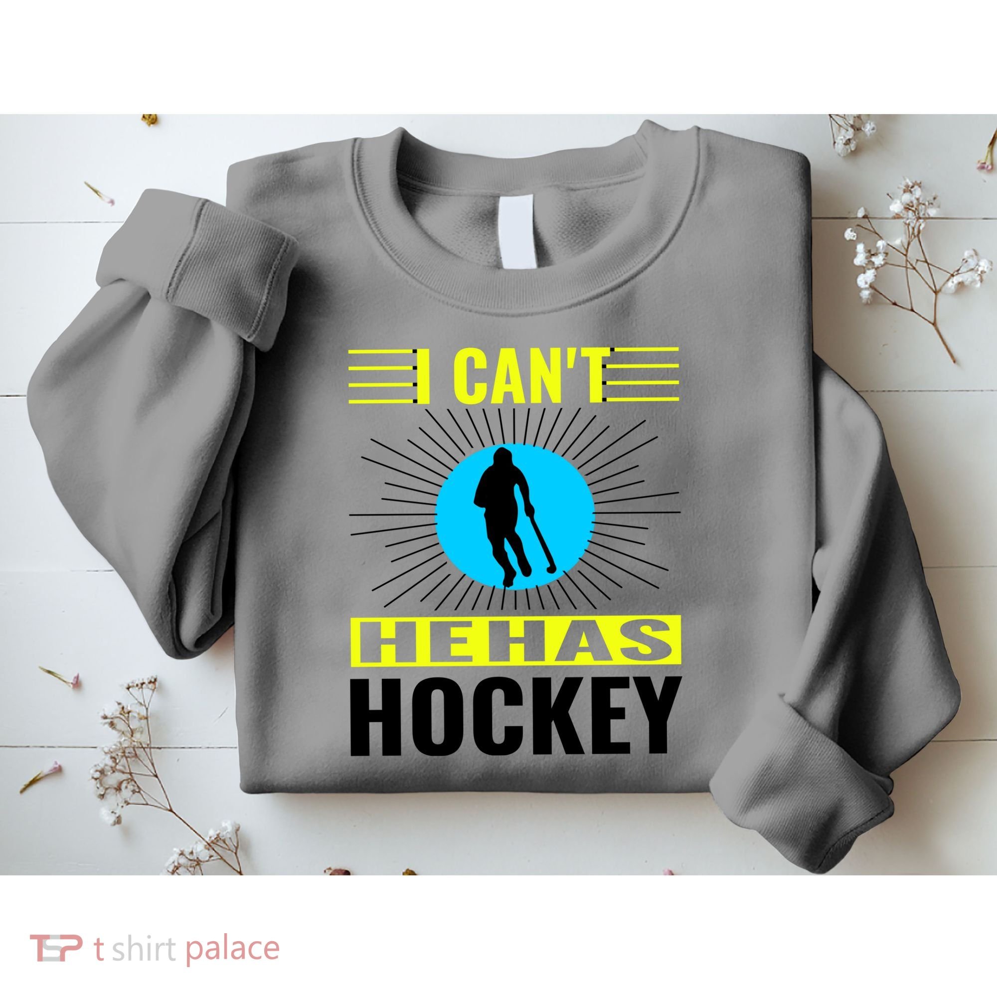 I Cant He Has Hockey Sweatshirt