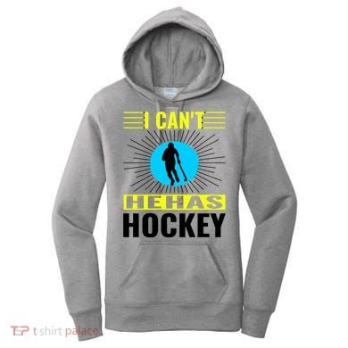 I Cant He Has Hockey Women's Hoodie