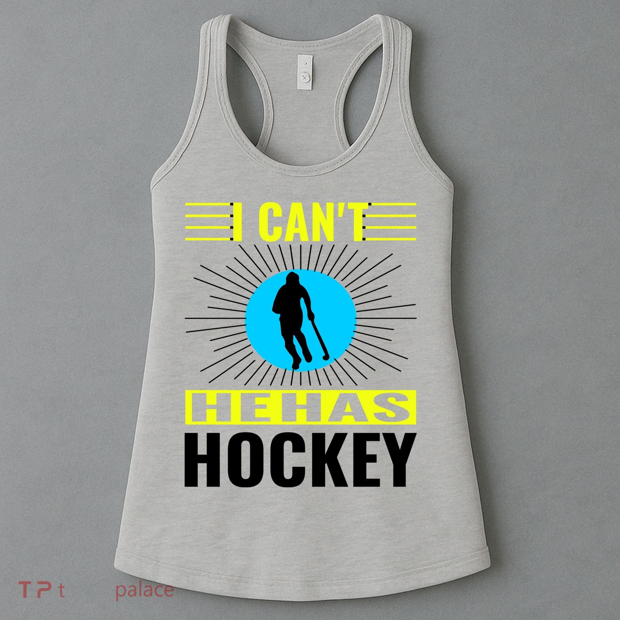 I Cant He Has Hockey Women's Tank Top