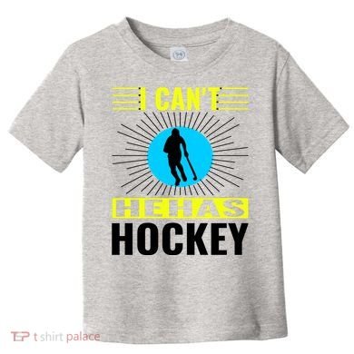 I Cant He Has Hockey Toddler T-Shirt