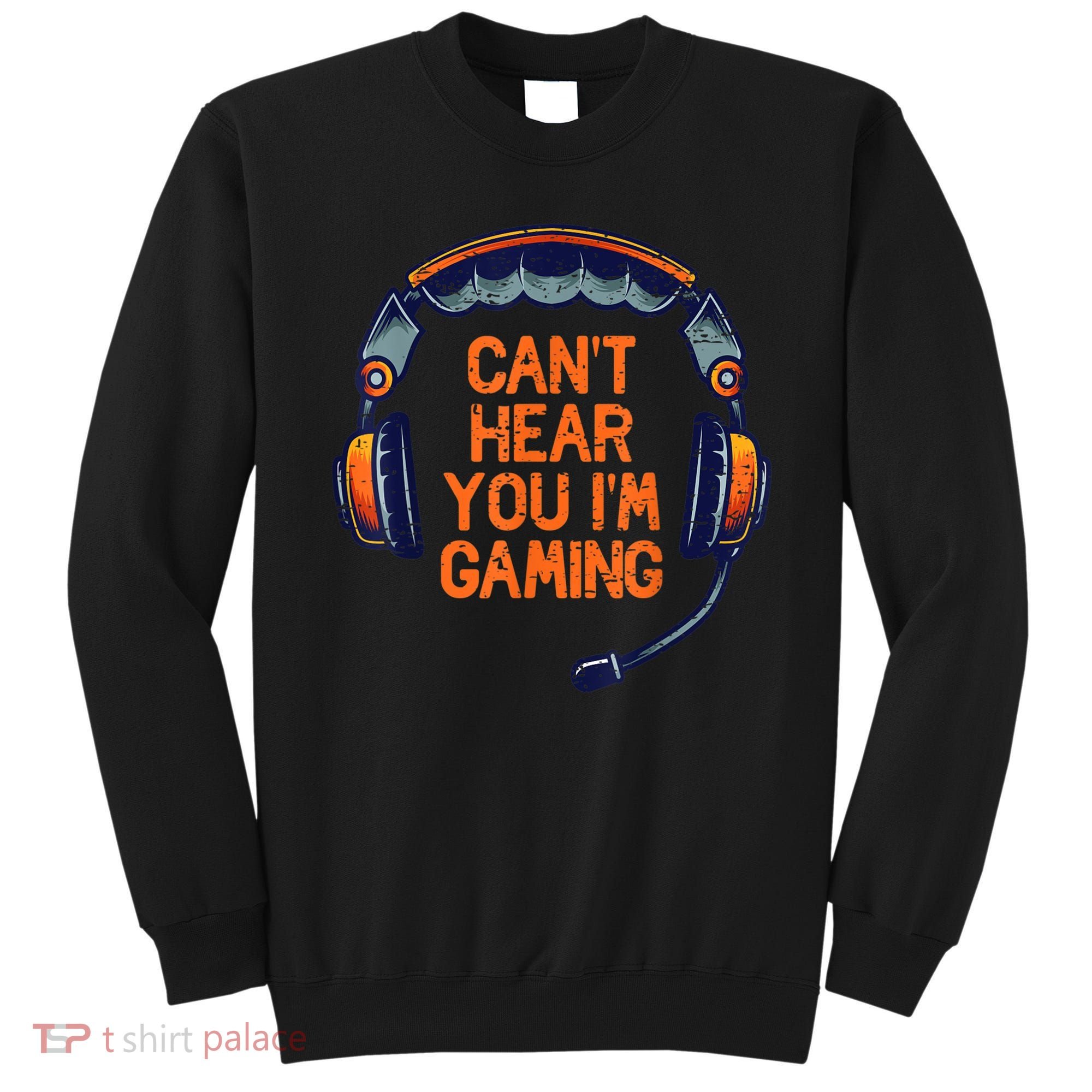I Cant Hear You Im Gaming Funny Video Gamer Geek Sweatshirt