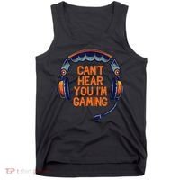 I Cant Hear You Im Gaming Funny Video Gamer Geek Tank Top thumb 0
