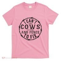 I CanT Have Cows To Feed And Fence To Fix Farmer T-Shirt thumb 0