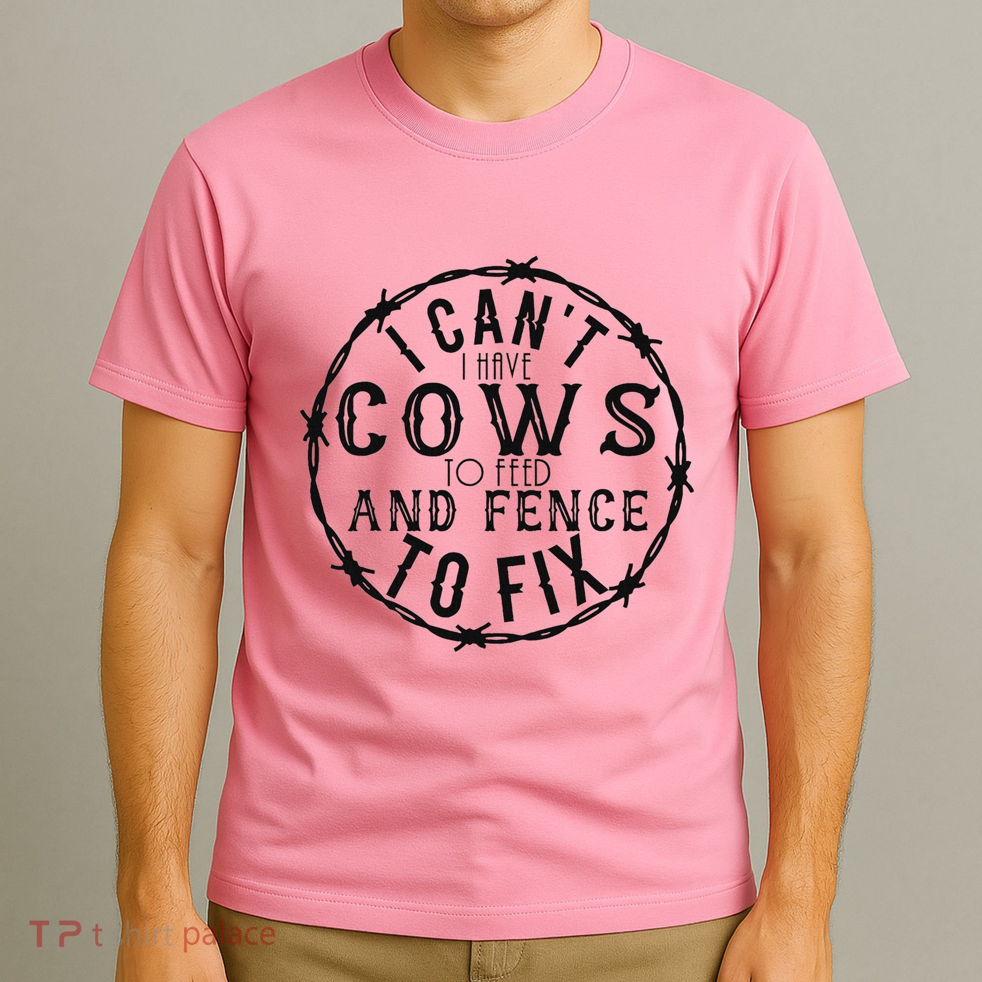 I CanT Have Cows To Feed And Fence To Fix Farmer T-Shirt