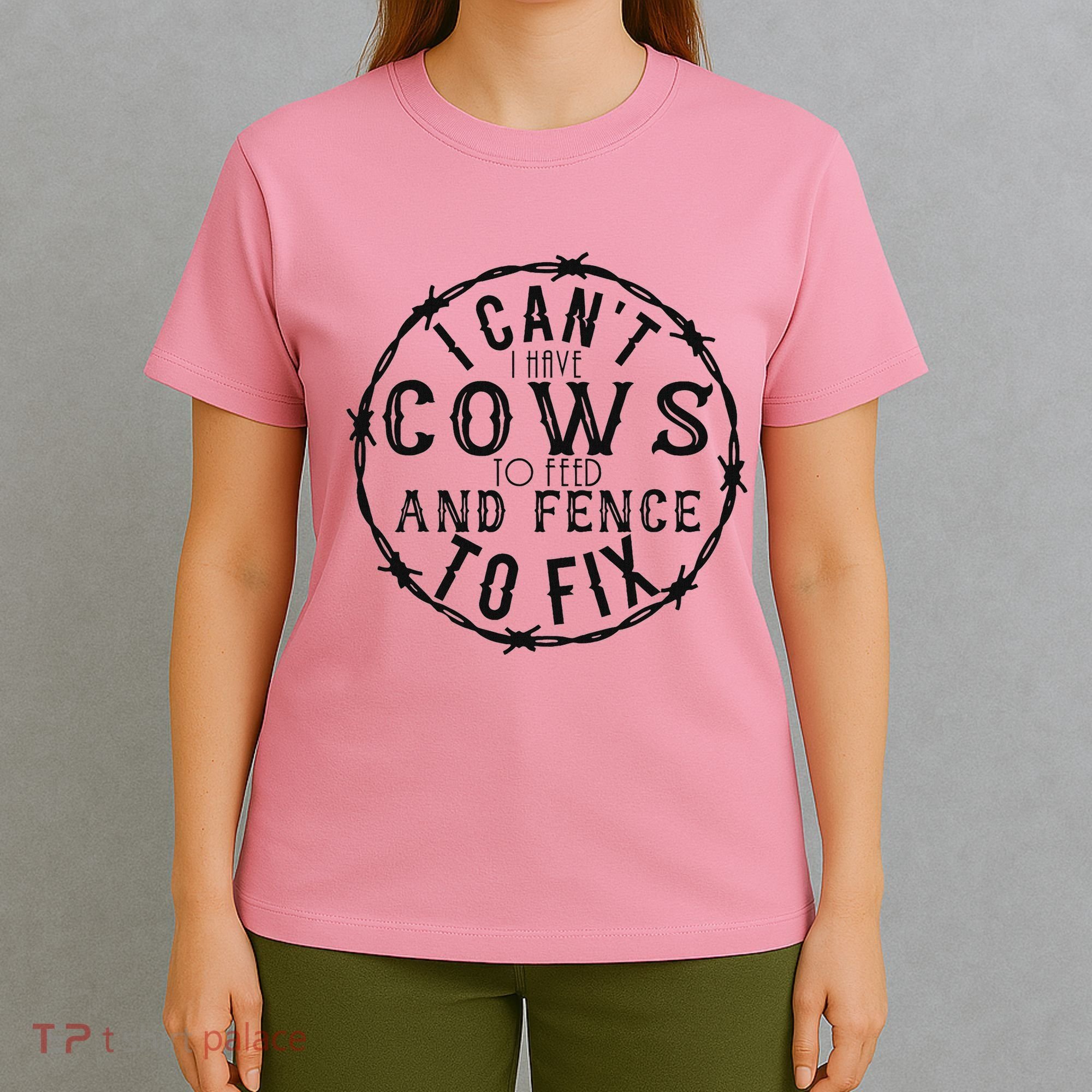 I CanT Have Cows To Feed And Fence To Fix Farmer T-Shirt