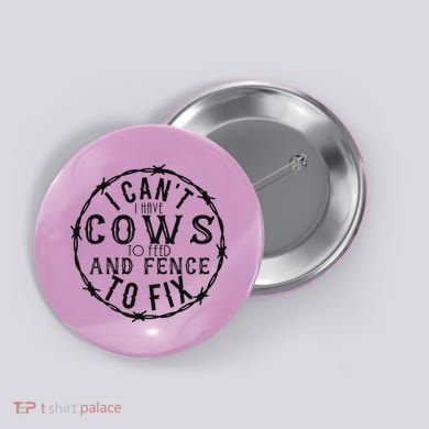 I CanT Have Cows To Feed And Fence To Fix Farmer Button
