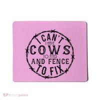 I CanT Have Cows To Feed And Fence To Fix Farmer Mousepad thumb 0