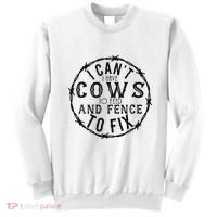 I CanT Have Cows To Feed And Fence To Fix Farmer Sweatshirt thumb 0