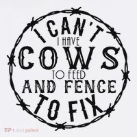 I CanT Have Cows To Feed And Fence To Fix Farmer Sweatshirt thumb 3