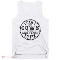 I CanT Have Cows To Feed And Fence To Fix Farmer Tank Top thumb 0