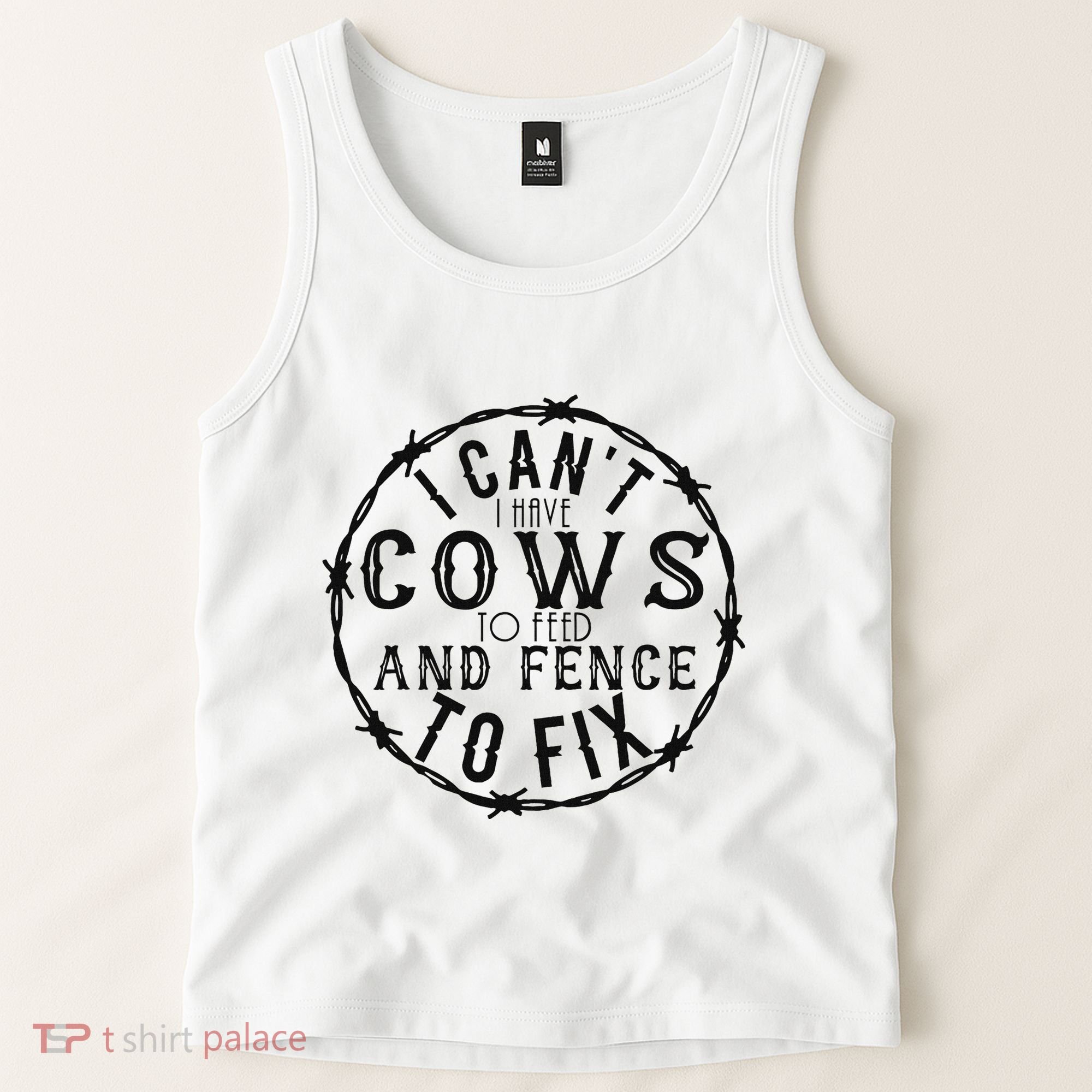 I CanT Have Cows To Feed And Fence To Fix Farmer Tank Top