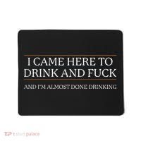 I Came Here To Drink And Fuck Almost Done Drinking Mousepad thumb 0